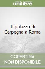 Il palazzo di Carpegna a Roma libro