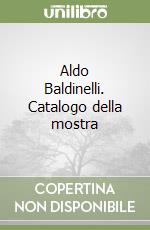 Aldo Baldinelli. Catalogo della mostra libro