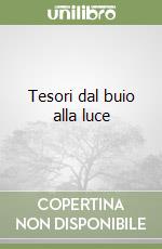 Tesori dal buio alla luce libro