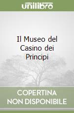 Il Museo del Casino dei Principi libro