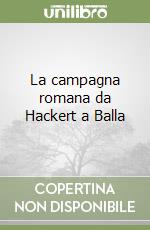 La campagna romana da Hackert a Balla