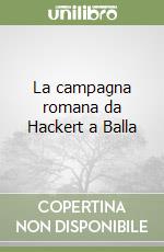 La campagna romana da Hackert a Balla libro