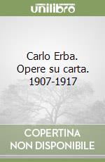 Carlo Erba. Opere su carta. 1907-1917