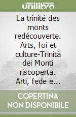 La trinité des monts redécouverte. Arts, foi et culture-Trinità dei Monti riscoperta. Arti, fede e cultura libro