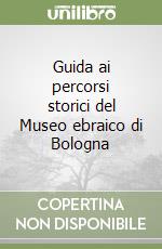 Guida ai percorsi storici del Museo ebraico di Bologna libro