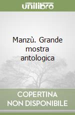 Manzù. Grande mostra antologica libro