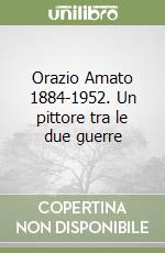 Orazio Amato 1884-1952. Un pittore tra le due guerre libro