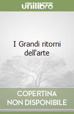 I Grandi ritorni dell'arte libro