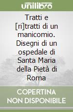Tratti e [ri]tratti di un manicomio. Disegni di un ospedale di Santa Maria della Pietà di Roma libro