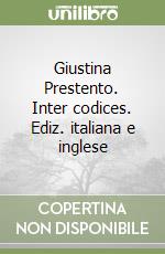 Giustina Prestento. Inter codices. Ediz. italiana e inglese libro