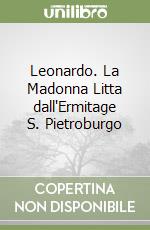 Leonardo. La Madonna Litta dall'Ermitage S. Pietroburgo libro