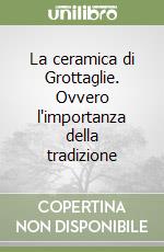 La ceramica di Grottaglie. Ovvero l'importanza della tradizione libro