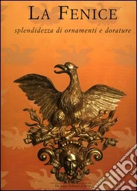 La Fenice. Splendidezza di ornamenti e dorature