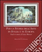 Per la storia dell'arte in Italia e in Europa. Studi in onore di Luisa Mortari libro