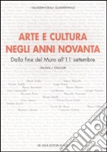 Arte e cultura negli anni novanta. Dalla fine del Muro all'11 settembre. Atti del convegno (Roma, 16 aprile 2004). Ediz. italiana e inglese libro