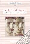 I colori del bianco. Policromia nella scultura antica libro