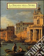 La dogana nella storia. Profili storici di politica doganale e commerciale in Europa e nel mondo