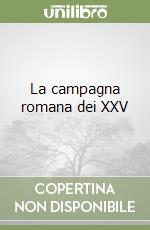 La campagna romana dei XXV