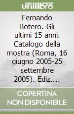 Fernando Botero. Gli ultimi 15 anni. Catalogo della mostra (Roma, 16 giugno 2005-25 settembre 2005). Ediz. inglese libro