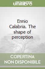 Ennio Calabria. The shape of perception