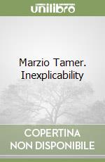 Marzio Tamer. Inexplicability libro