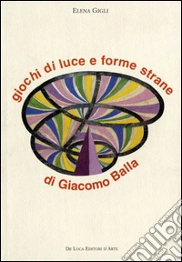 Giochi di luce e forme strane di Giacomo Balla