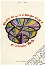 Giochi di luce e forme strane di Giacomo Balla libro