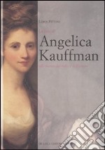 La vita di Angelica Kauffmann alla ricerca del bello e dell'amore libro