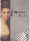 La vita di Angelica Kauffmann alla ricerca del bello e dell'amore libro