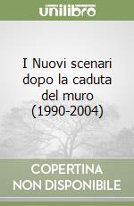 I Nuovi scenari dopo la caduta del muro (1990-2004) libro