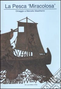 La pesca «miracolosa». Omaggio a Marcello Mascherini. Catalogo della mostra (Roma, 6-27 aprile 2006) libro