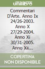 Commentari D'Arte. Anno Ix 24/26-2003. Anno X 27/29-2004. Anno Xi 30/31-2005. Anno Xii 33/35-2006 libro