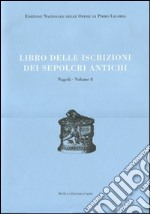 Libri delle antichità. Napoli. Ediz. illustrata. Vol. 8: Libro delle iscrizioni dei sepolcri antichi libro