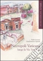 La necropoli vaticana lungo la via Trionfale. Ediz. illustrata libro