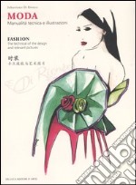 Moda. Manualità tecnica e illustrazioni-Fashion. The technical of the design and relevant pictures. Ediz. multilingue libro