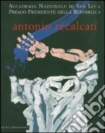 Antonio Recalcati. Cinque momenti dal '60 allo '06. Catalogo della mostra (Roma, 5 febbraio-5 marzo 2007). Ediz. illustrata libro