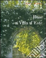 Rose a Villa d'Este. Ediz. illustrata