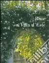 Rose a Villa d'Este. Ediz. illustrata libro