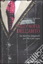 «Filo»sofia dell'abito. La maestria artigianale per filo e per segno. Ediz. multilingue libro