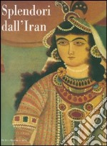 Splendori dall'Iran. Gioielli e costumi per 5000 anni di storia. Catalogo della mostra (Roma, 20 maggio-24 giugno 2007). Ediz. illustrata libro