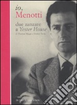 Io, Menotti. Due zanzare a Yester House. Ediz. illustrata