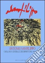 Antonio Sanfilippo. Catalogo generale dei dipinti dal 1942 al 1977. Ediz. illustrata libro