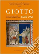 Giotto com'era. Il colore perduto delle storie di S. Francesco nella Basilica superiore di Assisi. Ediz. illustrata libro