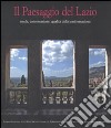 Il paesaggio del Lazio. Tutela, conservazione, qualità della trasformazione. Ediz. illustrata. Con CD-ROM libro