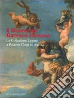 Museo del Barocco romano. La collezione Lemme a Palazzo Chigi in Ariccia. Catalogo della mostrea (Ariccia, 10 novembre 2007-10 febbraio 2008). Ediz. illustrata libro