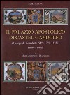 Il palazzo apostolico di Castel Gandolfo. Al tempo di Benedetto XIV (1740-1758). Pitture e arredi. Ediz. illustrata libro