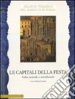 Le capitali della festa. Italia centrale e meridionale. Ediz. illustrata libro