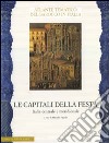 Le capitali della festa. Italia centrale e meridionale. Ediz. illustrata libro di Fagiolo M. (cur.)