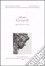 Alberto Gerardi. Opere dal 1919 al 1959. Catalogo della mostra (Assisi, 16 febbraio-13 aprile 2008). Ediz. illustrata