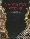 Magnificenze vaticane. Tesori inediti dalla fabbrica di San Pietro. Catalogo della mostra (Roma, 12 marzo-25 magio 2008). Ediz. illustrata libro